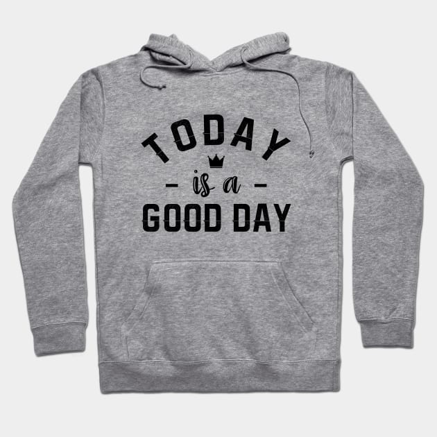 Today is a good day Hoodie by NotoriousMedia